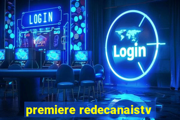 premiere redecanaistv